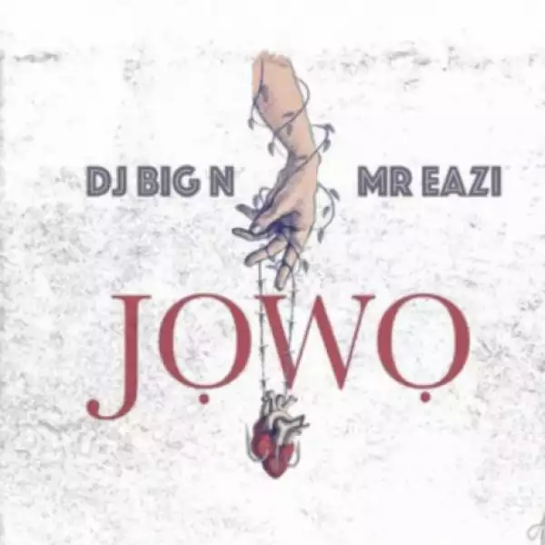 DJ Big N - Jowo ft. Mr Eazi